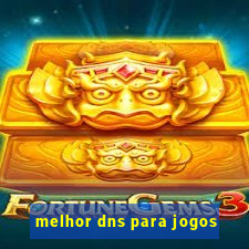 melhor dns para jogos